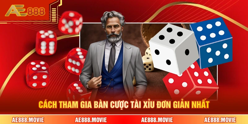 Cách tham gia bàn cược tài xỉu đơn giản nhất 