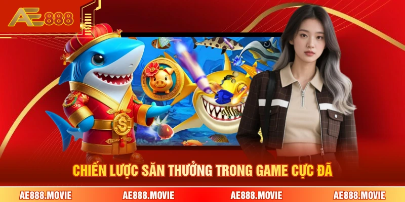 Chiến lược săn thưởng trong game cực đã 