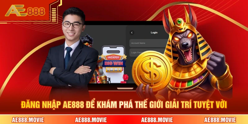 Đăng nhập AE888 để khám phá thế giới giải trí tuyệt vời
