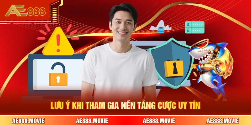 Lưu ý khi tham gia nền tảng cược uy tín