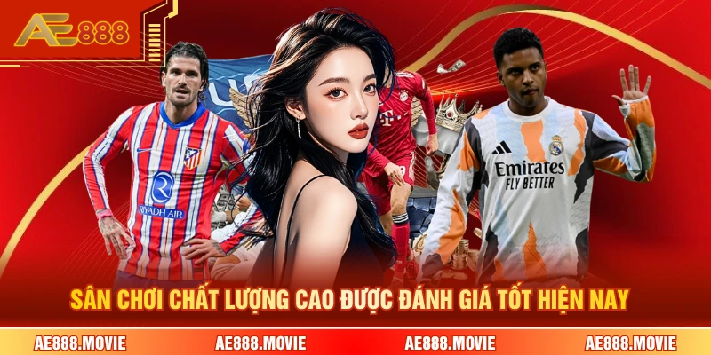 Sân chơi chất lượng cao được đánh giá tốt hiện nay