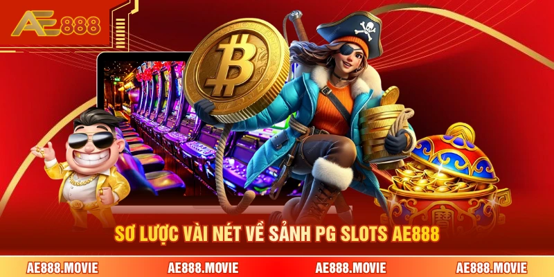 Sơ lược vài nét về sảnh PG slots AE888 