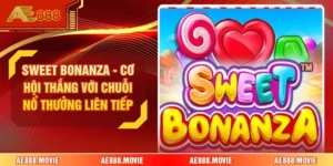 Sweet Bonanza - Cơ Hội Thắng Với Chuỗi Nổ Thưởng Liên Tiếp