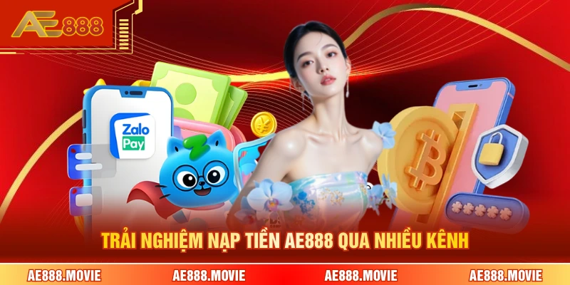 Trải nghiệm nạp tiền AE888 qua nhiều kênh